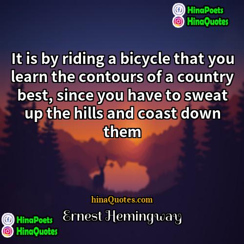 Ernest Hemingway Quotes | It is by riding a bicycle that